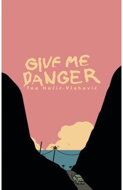 Poza produsului Give Me Danger - Tea Hačic-vlahovic