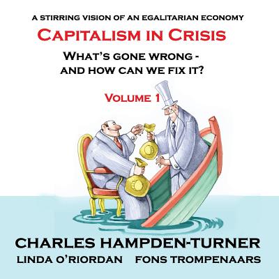Capitalism in Crisis (Volume 1): What's gone wrong and how can we fix it? - Charles Hampden-turner