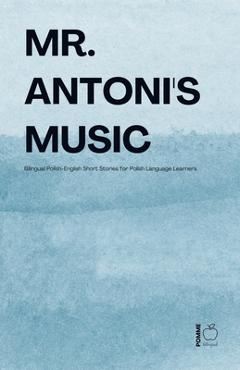 Poza produsului Mr. Antoni's Music: Bilingual Polish-English Short Stories for Polish Language Learners - Pomme Bilingual