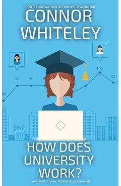 Coperta cărții 'How Does University Work?: A University Guide For Psychology Students - Connor Whiteley'