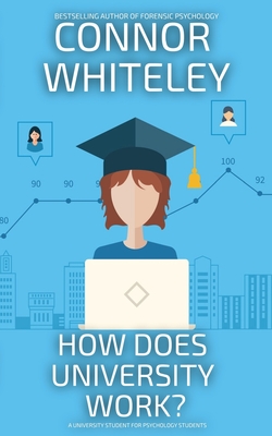 Coperta cărții 'How Does University Work?: A University Guide For Psychology Students - Connor Whiteley'