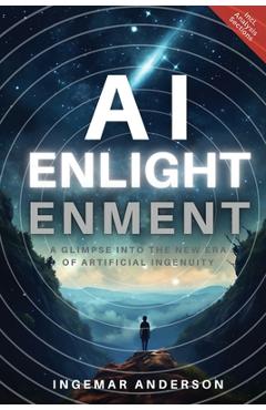Poza produsului AI Enlightenment: A Glimpse into the new Era of Artificial Ingenuity - Ingemar Alexander Anderson