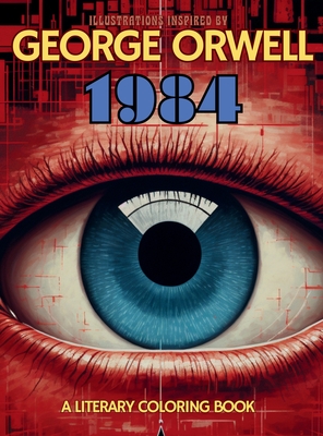 A Literary Coloring Book Inspired by George Orwell's 1984 novel: Dive into Authoritarianism with over 40 Large-size Illustrations - Gargoyle Collective