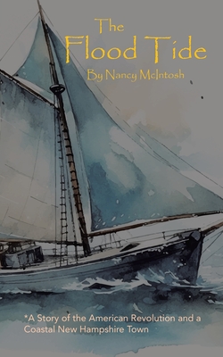 The Flood Tide: A Story of the American Revolution and a Coastal New Hampshire Town - Nancy Mcintosh