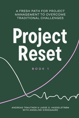Coperta cărții 'Project Reset: A Fresh Path for Project Management to Overcome Traditional Challenges - Lasse Damgaard Hasselstrøm'