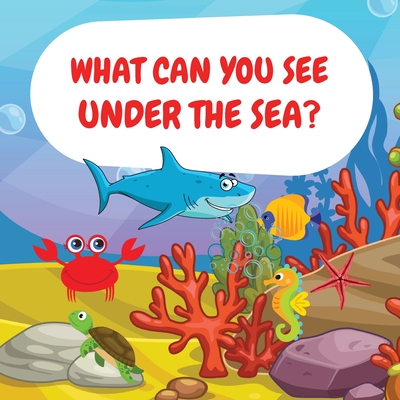 What can you see under the sea?: Sea Animals Children Picture Book to Read Aloud - Camelia Jacobs
