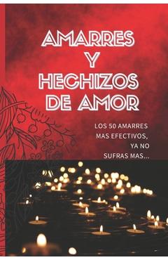 Coperta cărții 'Amarres Y Hechizos de Amor: Los 50 amarres más efectivos, no sufras mas por el amor de él o ella. - Kurbana Esoterica'