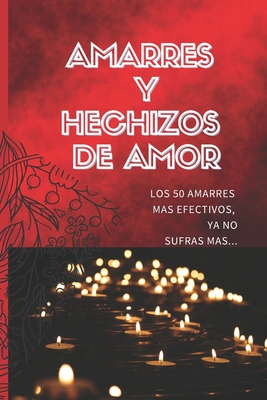 Amarres Y Hechizos de Amor: Los 50 amarres más efectivos, no sufras mas por el amor de él o ella. - Kurbana Esoterica Cruz