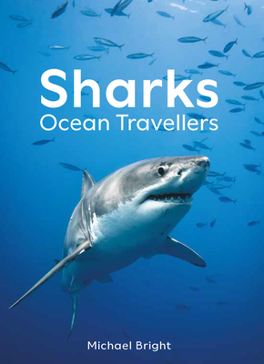 Coperta cărții 'Sharks: Ocean Travellers - Michael Bright'