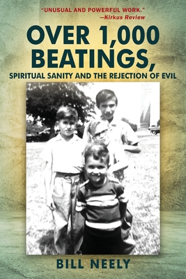 Coperta cărții 'Over 1,000 Beatings, Spiritual Sanity and the Rejection of Evil - Bill Neely'