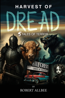Harvest of Dread: 5 Tales of Terror - Robert Allbee