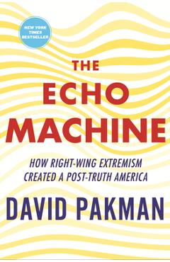Poza produsului The Echo Machine: How Right-Wing Extremism Created a Post-Truth America - David Pakman