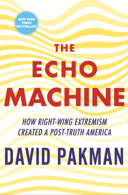 Coperta cărții 'The Echo Machine: How Right-Wing Extremism Created a Post-Truth America - David Pakman'