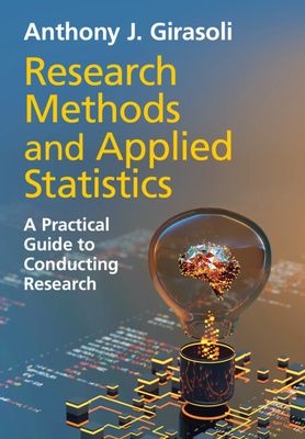 Research Methods and Applied Statistics: A Practical Guide to Conducting Research - Anthony J. Girasoli