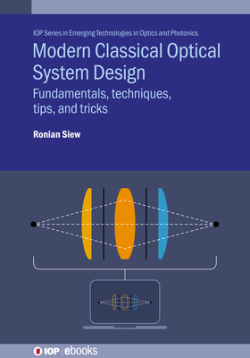 Coperta cărții 'Modern Classical Optical System Design: Fundamentals, techniques, tips, and tricks - Ronian Siew'