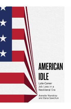 American Idle: Late-Career Job Loss in a Neoliberal Era - Annette Nierobisz