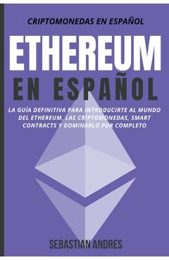 Coperta cărții 'Ethereum en Español: La guía definitiva para introducirte al mundo del Ethereum, las Criptomonedas, Smart Contracts y'