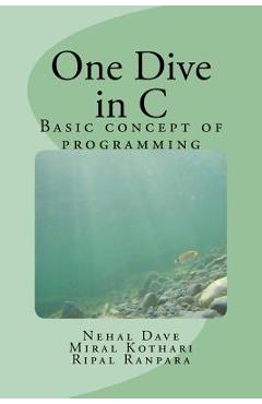 Poza produsului One Dive in C: Basic concept of programming - Miral K. Kothari Mk
