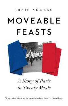 Poza produsului Moveable Feasts: A Story of Paris in Twenty Meals - Chris Newens
