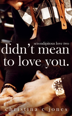 Didn't Mean To Love You - Christina C. Jones