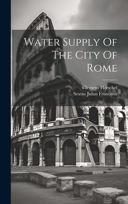 Water Supply Of The City Of Rome - Sextus Julius Frontinus
