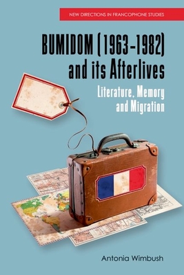 Bumidom (1963-1982) and Its Afterlives: Literature, Memory and Migration - Antonia Wimbush