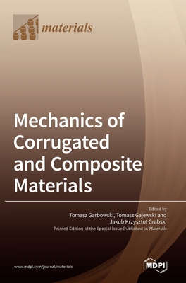 Mechanics of Corrugated and Composite Materials - Tomasz Garbowski