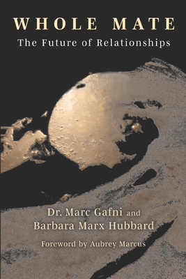 Whole Mate: The Future of Relationships - Barbara Marx Hubbard