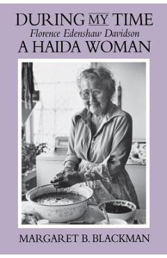 Coperta cărții 'During My Time: Florence Edenshaw Davidson, a Haida Woman - Margaret B. Blackman'