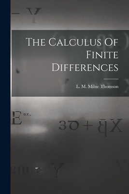 The Calculus Of Finite Differences - L. M. Milne Thomson