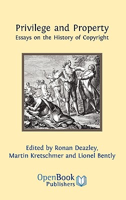 Privilege and Property. Essays on the History of Copyright - Ronan Deazley