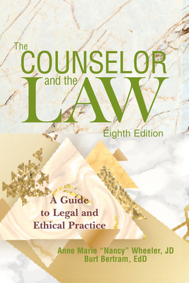 The Counselor and the Law: A Guide to Legal and Ethical Practice - Anne Marie Wheeler