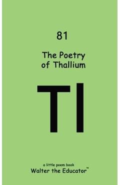 Coperta cărții 'The Poetry of Thallium -'