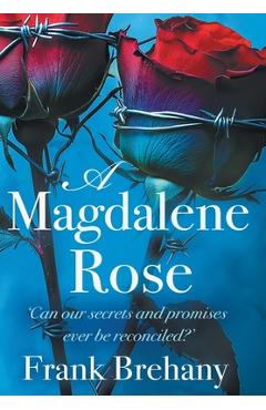 Coperta cărții 'A Magdalene Rose: Can our secrets and promises ever be reconciled? - Frank Brehany'