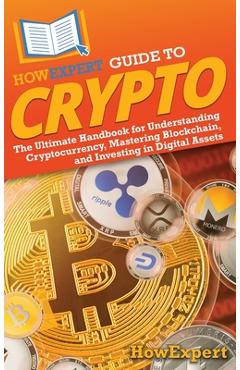 Coperta cărții 'HowExpert Guide to Crypto: The Ultimate Handbook for Understanding Cryptocurrency, Mastering Blockchain, and Investing'