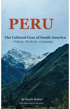 Coperta cărții 'Peru the Cultural Gem of South America: Culture, Medicine, Language - Paarth Mathur'
