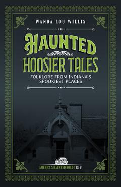 Poza produsului Haunted Hoosier Tales: Folklore from Indiana's Spookiest Places - Wanda Lou Willis