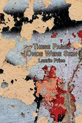 These Pages Once Were Skin - Laurie Price