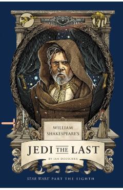 Poza produsului William Shakespeare's Jedi the Last: Star Wars Part the Eighth - Ian Doescher