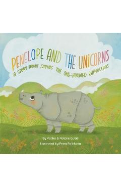 Poza produsului Penelope and The Unicorns: A story about saving the one-horned rhinoceros. - Vatika Gulati