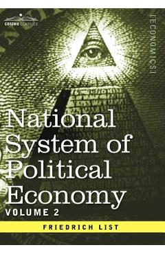 Coperta cărții 'National System of Political Economy - Volume 2: The Theory - Friedrich List'