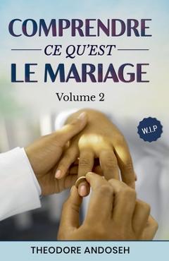 Coperta cărții 'Comprendre ce qu'est le mariage (Volume 2) - Theodore Andoseh'