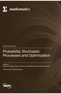 Coperta cărții 'Probability, Stochastic Processes and Optimization - Alexandru Agapie'