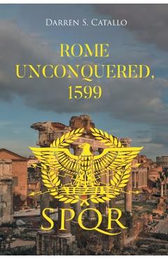 Rome Unconquered, 1599 - Darren S. Catallo