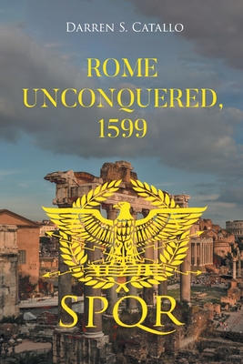 Coperta cărții 'Rome Unconquered, 1599 - Darren S. Catallo'
