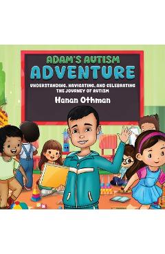 Coperta cărții 'Adam's Autism Adventure: Understanding, Navigating, and Celebrating the Journey of Autism - Hanan Othman'