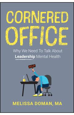 Coperta cărții 'Cornered Office: Why We Need to Talk about Leadership Mental Health - Melissa Doman'