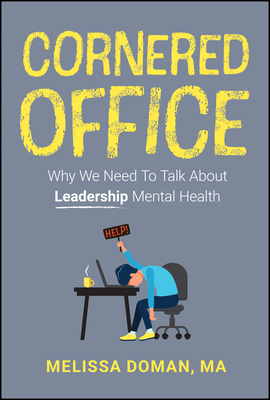 Coperta cărții 'Cornered Office: Why We Need to Talk about Leadership Mental Health - Melissa Doman'