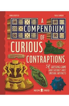 Poza produsului A Compendium of Curious Contraptions: A Guessing Game about History's Most Unusual Artifacts - Anna Goldfield