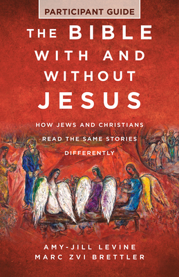The Bible with and Without Jesus - Participant Guide: How Jews and Christians Read the Same Stories Differently - Marc Zvi Brettler